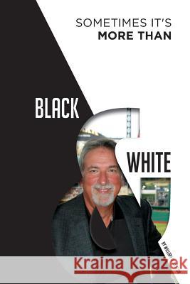 Sometimes It's More Than Black & White Kayla Chesanek Rhyan Truett William A. Sutton 9781500727932 Createspace Independent Publishing Platform