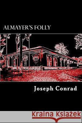 Almayer's Folly: A Story of an Eastern River Joseph Conrad Alex Struik 9781500728366 Createspace