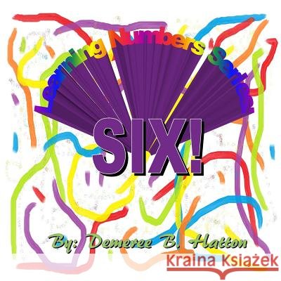 Six! Demeree B. Hatton Demeree B. Hatton 9781500728540