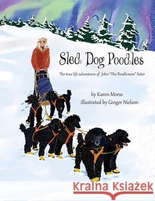 Sled Dog Poodles: The True Life Adventures of John 