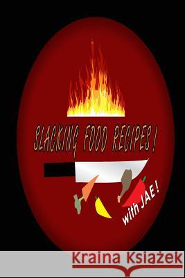 Slacking Food Recipes!: Cook with Jae Jae Oh 9781500729264 Createspace