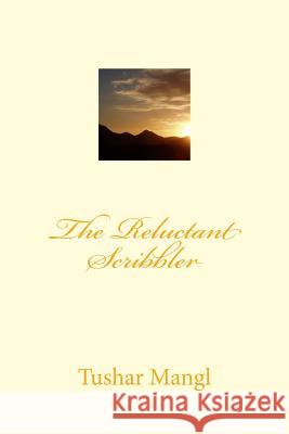 The Reluctant Scribbler Tushar Mangl 9781500729424