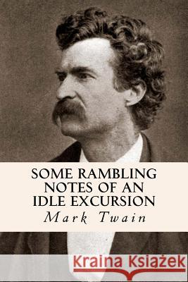 Some Rambling Notes of an Idle Excursion Mark Twain 9781500729448
