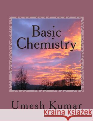 Basic Chemistry: a combined volume Kumar, Umesh 9781500729738 Createspace