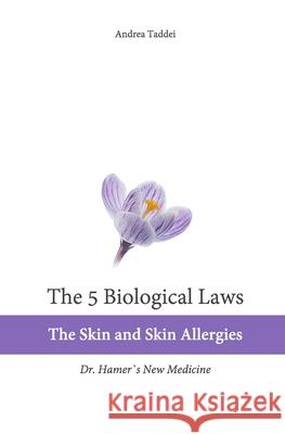 The 5 Biological Laws: The Skin and Skin Allergies: Dr. Hamer's New Medicine Andrea Taddei 9781500730581 Createspace Independent Publishing Platform