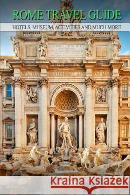 Rome Travel Guide Hotels, Museum, Activities and much more Allison Keys 9781500731021 Createspace Independent Publishing Platform