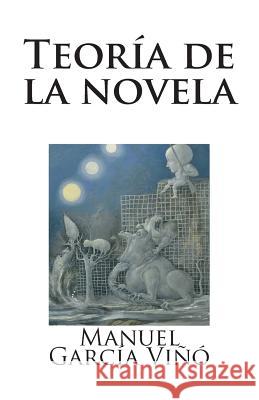 Teoría de la novela García VIñó, Manuel 9781500731243 Createspace