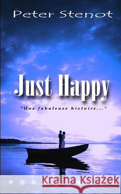 Just Happy: Une fabuleuse histoire Stenot, Peter 9781500731618 Createspace