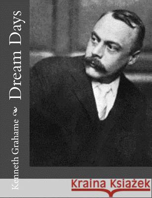 Dream Days Kenneth Grahame 9781500732479 Createspace