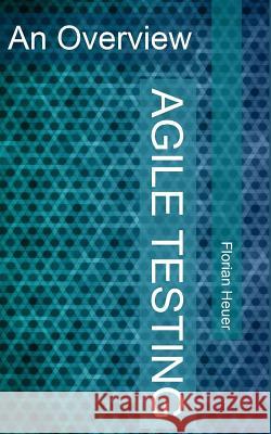 Agile Testing: An Overview Florian Heuer Fergus Mason 9781500733049 Createspace