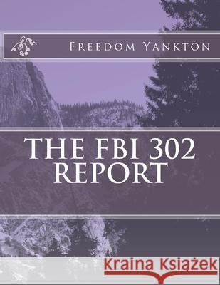 The FBI 302 report Freedom 4. Yankto 9781500734985 Createspace Independent Publishing Platform