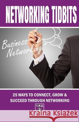 Networking Tidbits: 25 Ways To Connect, Grow & Succeed Through Networking Clemens, Morgan 9781500735357 Createspace