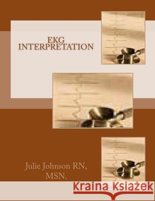 EKG Interpretation Msn Julie Johnso 9781500736286 Createspace