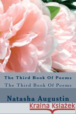 The Third Book Of Poems: The Third Book Of Poems Augustin, Natasha C. 9781500736514