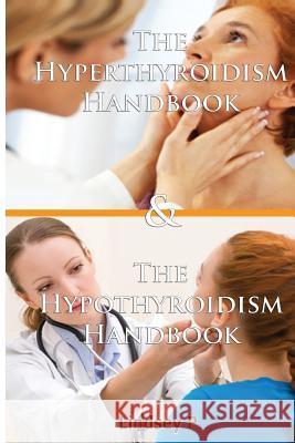 The Hyperthyroidism Handbook & the Hypothyroidism Handbook Lindsey P 9781500736682 Createspace