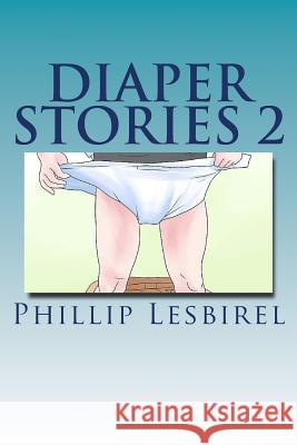 Diaper Stories 2: Revised 2014 by Babyphil Phillip Lesbirel Babyphil Goddard 9781500736729 Createspace Independent Publishing Platform