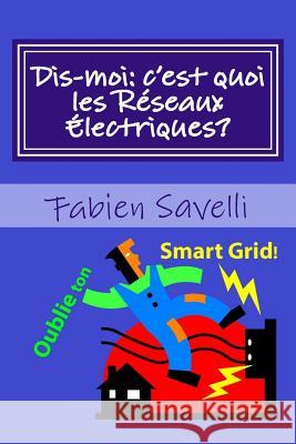 Dis-moi, c'est quoi les Reseaux Electriques? Savelli, Fabien 9781500737221