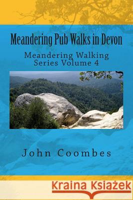 Meandering Pub Walks in Devon John Coombes 9781500738884