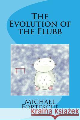 The Evolution of the Flubb Michael D. Fortescue Mia Fortescue 9781500740092 Createspace