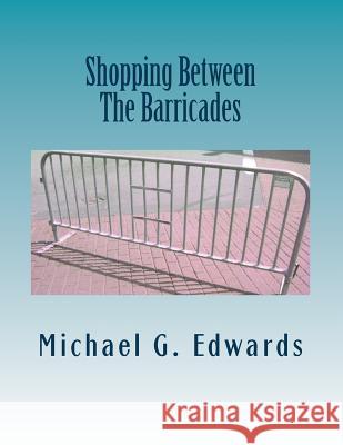 Shopping Between The Barricades: A Guide to Troy, NY's Waterfront Farmer's Market, The River Street Corridor & Beyond 2014-2015 Edwards, Michael G. 9781500741686