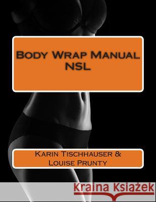 Body Wrap Manual - NSL Prunty, Louise 9781500743253 Createspace