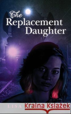 The Replacement Daughter Lisa S. Pocchia 9781500743505 Createspace