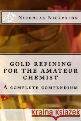 gold refining for the amateur chemist Nickerson, Nicholas W. 9781500743635 Createspace