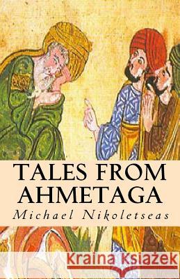 Tales From Ahmetaga Dr Michael M Nikoletseas 9781500744328