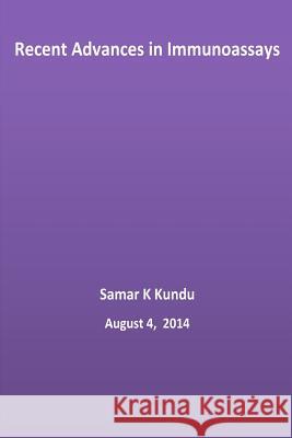 Recent Advances in Immunoassays Dr Samar K. Kund 9781500744397 Createspace