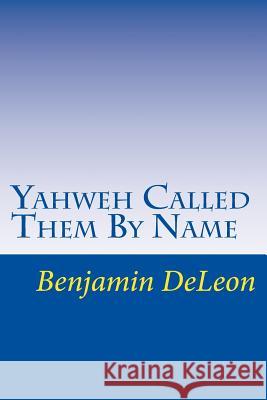 Yahweh Called Them By Name: Prophetic Truth in the Stars Deleon, Benjamin 9781500745493 Createspace