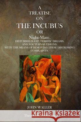 A Treatise on the Incubus or Night Mare John Waller 9781500746674 Createspace Independent Publishing Platform