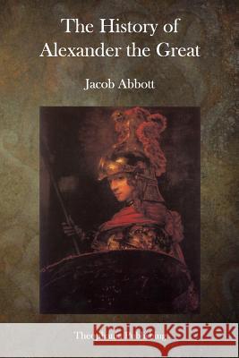 Alexander the Great Jacob Abbott 9781500746971