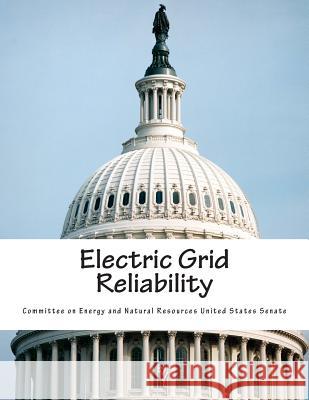 Electric Grid Reliability Committee on Energy and Natural Resource 9781500747299 Createspace