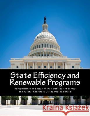 State Efficiency and Renewable Programs Subcommittee on Energy of the Committee 9781500747725