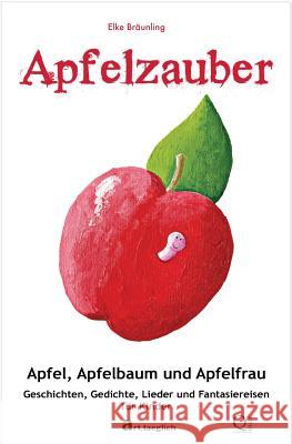 Apfelzauber - Apfel, Apfelbaum und Apfelfrau: Geschichten, Lieder und Fantasiereisen Bräunling, Elke 9781500748326