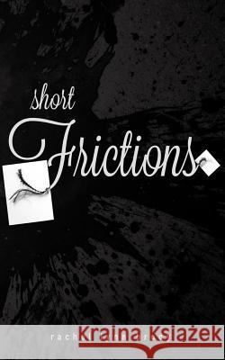 Short Frictions Rachel Lynn Brody 9781500748548