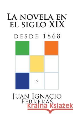 La novela en el siglo XIX (desde 1868) Ferreras, Juan Ignacio 9781500748562 Createspace