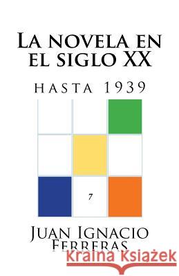 La novela en el siglo XX (hasta 1939) Ferreras, Juan Ignacio 9781500748647