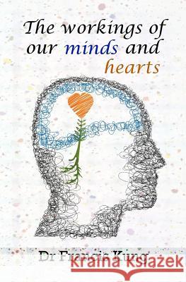 The workings of our minds and hearts Kung, Francis 9781500748654 Createspace