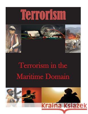 Terrorism in the Maritime Domain Naval Postgraduate School 9781500748814 Createspace