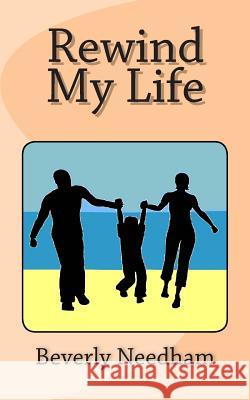 Rewind my Life Needham, Beverly a. 9781500748937 Createspace