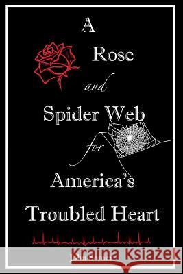 A Rose and Spider Web for America's Troubled Heart John Somer 9781500749200