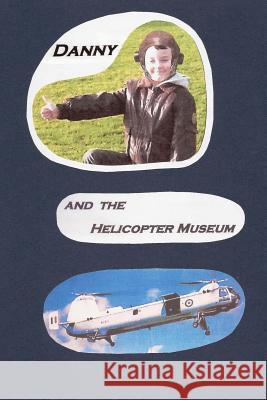 Danny and the Helicopter Museum James Alford 9781500749385 Createspace Independent Publishing Platform