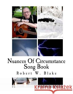 Nuances Of Circumstance: Song Book Blake, Robert W. 9781500749699 Createspace