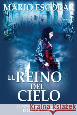 El Reino del Cielo: El reino del cielo: Una muralla construida por el pueblo y para el pueblo en el Madrid medieval es el escenario de una Escobar, Mario 9781500749828 Createspace Independent Publishing Platform