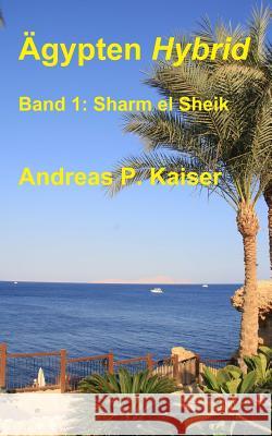 Sharm el Sheik: Der persönliche Reiseführer. Kaiser, Andreas P. 9781500750459 Createspace