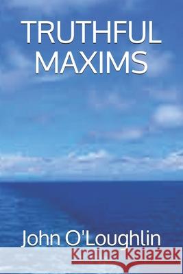 Truthful Maxims John O'Loughlin 9781500751029 Createspace