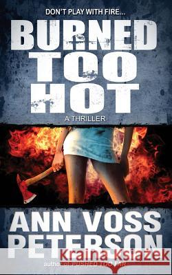 Burned Too Hot: A Thriller Ann Voss Peterson 9781500752187