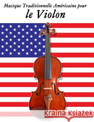 Musique Traditionnelle Américaine pour le Violon: 10 Chansons Patriotiques des États-Unis Sam, Uncle 9781500753795 Createspace