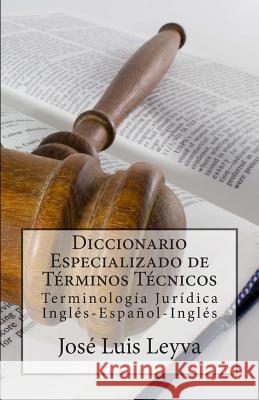 Diccionario Especializado de Términos Técnicos: Terminología Jurídica Inglés-Español-Inglés Leyva, Jose Luis 9781500753962 Createspace